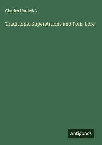 Traditions, Superstitions and Folk-Lore