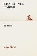 Ille mihi - Erster Band