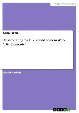 Ausarbeitung zu Euklid und seinem Werk "Die Elemente"