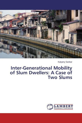 Inter-Generational Mobility of Slum Dwellers: A Case of Two Slums