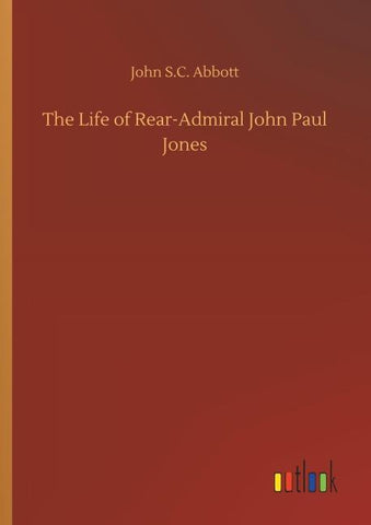 The Life of Rear-Admiral John Paul Jones
