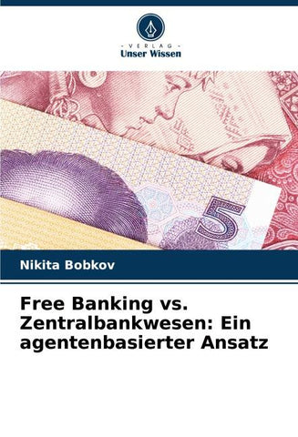 Free Banking vs. Zentralbankwesen: Ein agentenbasierter Ansatz