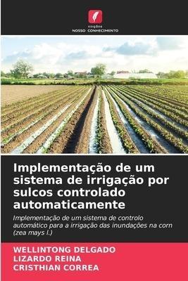 Implementação de um sistema de irrigação por sulcos controlado automaticamente