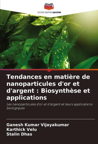 Tendances en matière de nanoparticules d'or et d'argent : Biosynthèse et applications