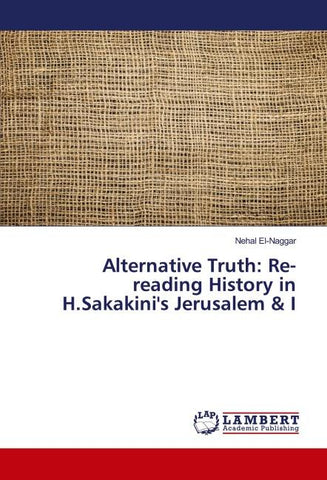 Alternative Truth: Re-reading History in H.Sakakini's Jerusalem & I