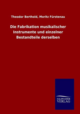Die Fabrikation musikalischer Instrumente und einzelner Bestandteile derselben
