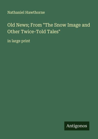 Old News; From "The Snow Image and Other Twice-Told Tales"