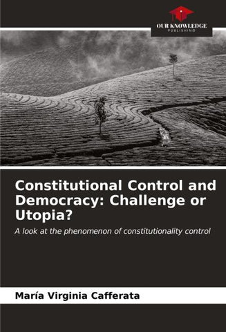 Constitutional Control and Democracy: Challenge or Utopia?