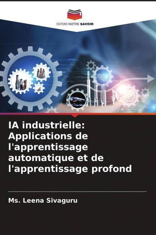 IA industrielle: Applications de l'apprentissage automatique et de l'apprentissage profond