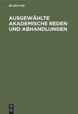 Ausgewählte Akademische Reden und Abhandlungen
