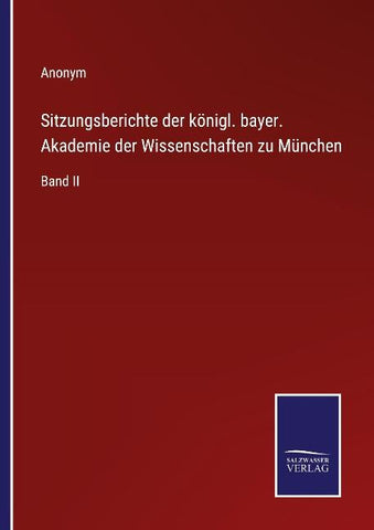 Sitzungsberichte der königl. bayer. Akademie der Wissenschaften zu München