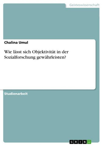 Wie lässt sich Objektivität in der Sozialforschung gewährleisten?