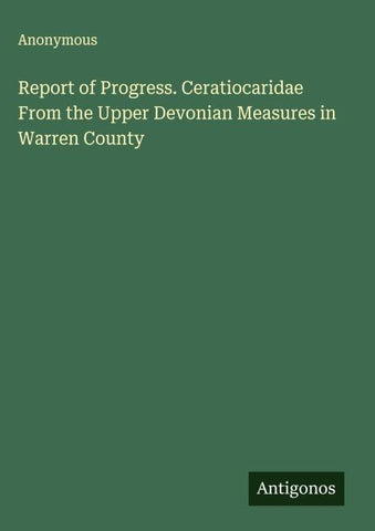 Report of Progress. Ceratiocaridae From the Upper Devonian Measures in Warren County