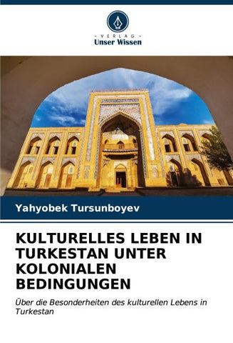 KULTURELLES LEBEN IN TURKESTAN UNTER KOLONIALEN BEDINGUNGEN