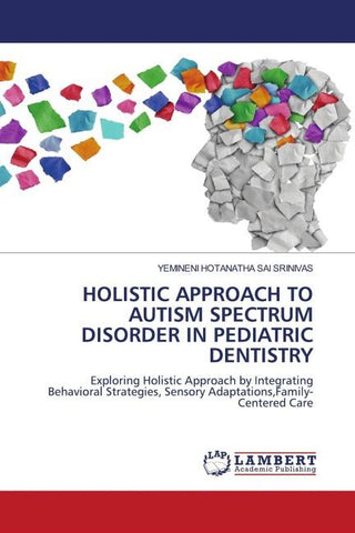 HOLISTIC APPROACH TO AUTISM SPECTRUM DISORDER IN PEDIATRIC DENTISTRY