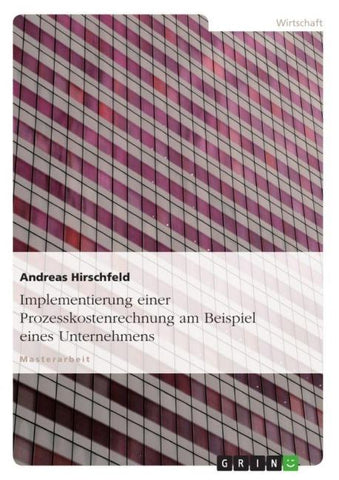 Implementierung einer Prozesskostenrechnung am Beispiel eines Unternehmens