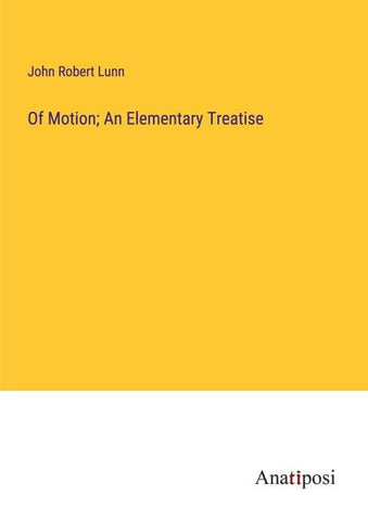 Of Motion; An Elementary Treatise
