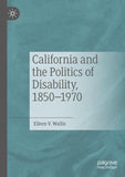 California and the Politics of Disability, 1850–1970