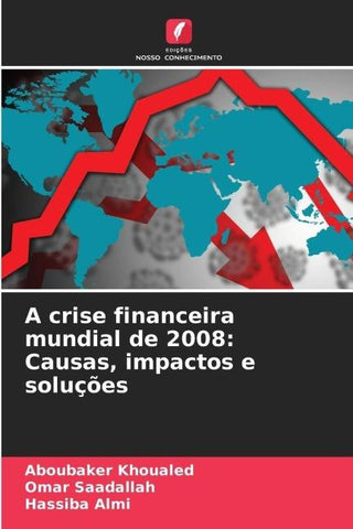 A crise financeira mundial de 2008: Causas, impactos e soluções