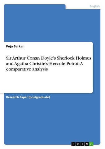 Sir Arthur Conan Doyle's Sherlock Holmes and Agatha Christie's Hercule Poirot. A comparative analysis