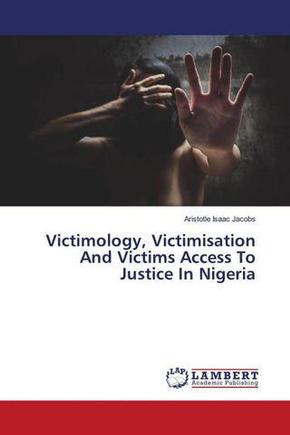 Victimology, Victimisation And Victims Access To Justice In Nigeria