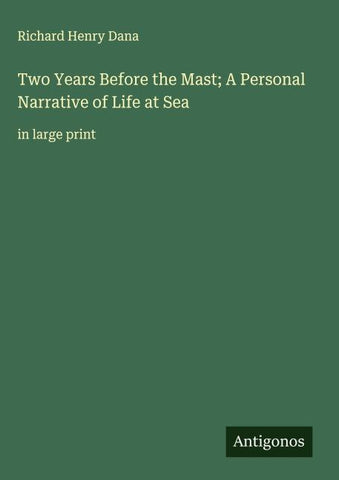 Two Years Before the Mast; A Personal Narrative of Life at Sea