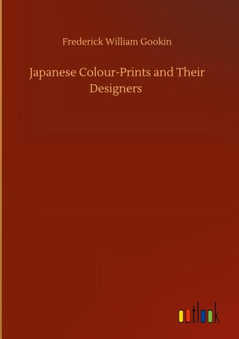 Japanese Colour-Prints and Their Designers