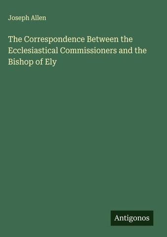 The Correspondence Between the Ecclesiastical Commissioners and the Bishop of Ely