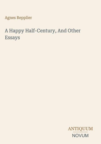 A Happy Half-Century, And Other Essays