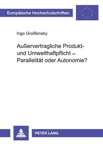 Außervertragliche Produkt- und Umwelthaftpflicht - Parallelität oder Autonomie?