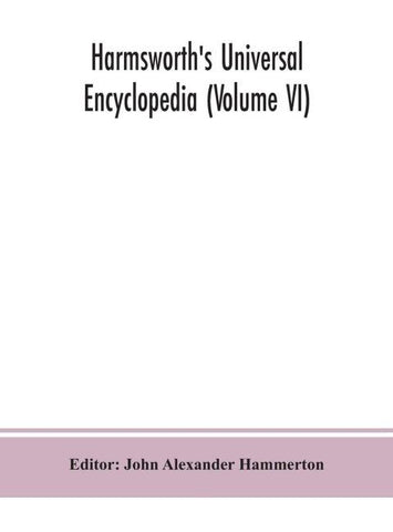 Harmsworth'S Universal Encyclopedia (Volume Vi)
