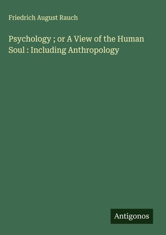 Psychology ; or A View of the Human Soul : Including Anthropology