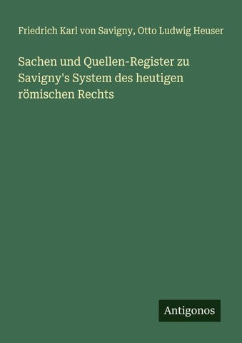 Sachen und Quellen-Register zu Savigny's System des heutigen römischen Rechts