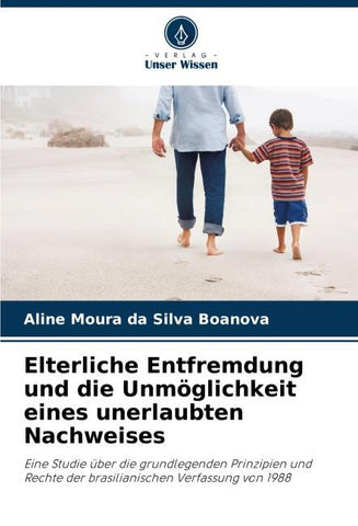 Elterliche Entfremdung und die Unmöglichkeit eines unerlaubten Nachweises