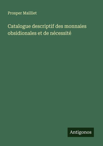 Catalogue descriptif des monnaies obsidionales et de nécessité