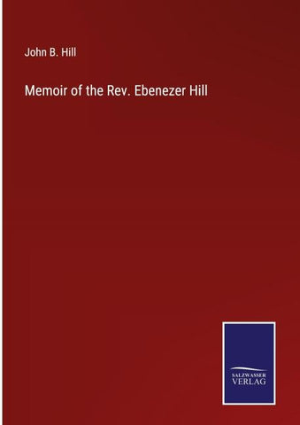 Memoir of the Rev. Ebenezer Hill
