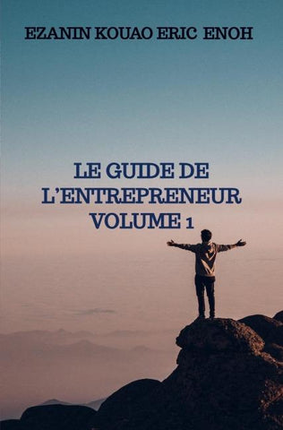 LE GUIDE DE L'ENTREPRENEUR Volume 1