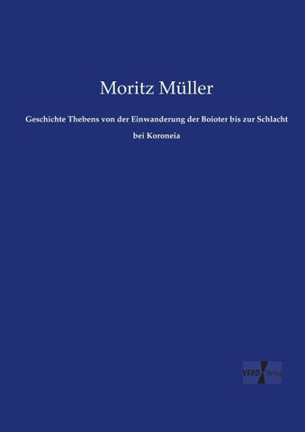 Geschichte Thebens von der Einwanderung der Boioter bis zur Schlacht bei Koroneia