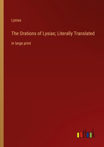 The Orations of Lysias; Literally Translated