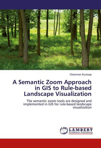 A Semantic Zoom Approach in GIS to Rule-based Landscape Visualization