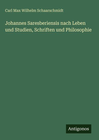 Johannes Saresberiensis nach Leben und Studien, Schriften und Philosophie