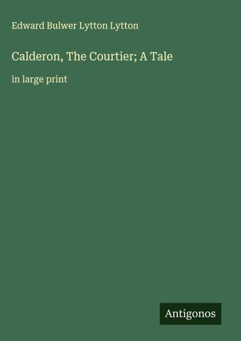 Calderon, The Courtier; A Tale