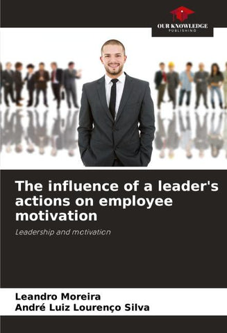 The influence of a leader's actions on employee motivation