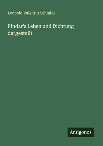 Pindar's Leben und Dichtung dargestellt