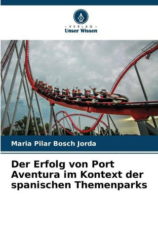 Der Erfolg von Port Aventura im Kontext der spanischen Themenparks