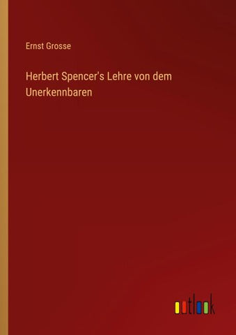 Herbert Spencer's Lehre von dem Unerkennbaren