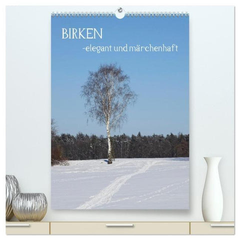 Birken - elegant und märchenhaft (hochwertiger Premium Wandkalender 2026 DIN A2 hoch), Kunstdruck in Hochglanz