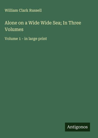 Alone on a Wide Wide Sea; In Three Volumes