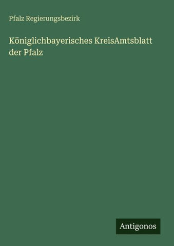 Königlichbayerisches KreisAmtsblatt der Pfalz