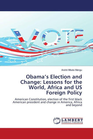Obama's Election and Change: Lessons for the World, Africa and US Foreign Policy